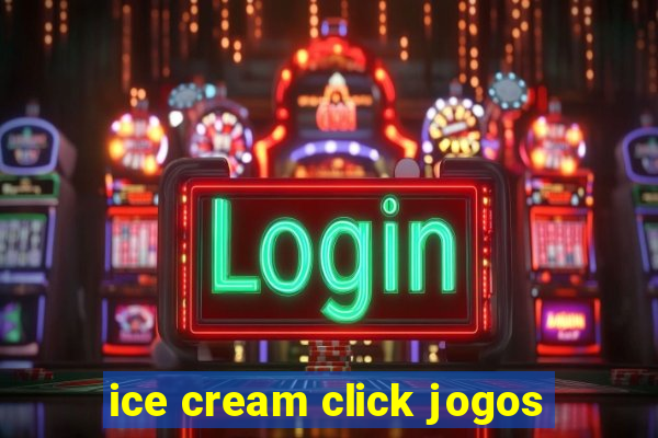 ice cream click jogos